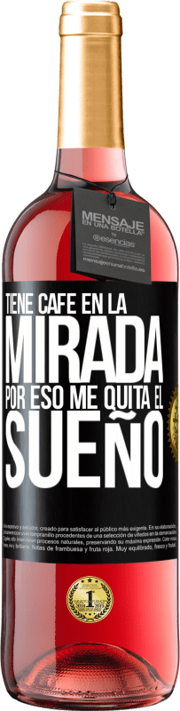 29,95 € | Vino Rosado Edición ROSÉ Tiene café en la mirada, por eso me quita el sueño Etiqueta Negra. Etiqueta personalizable Vino joven Cosecha 2024 Tempranillo