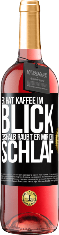 29,95 € | Roséwein ROSÉ Ausgabe Er hat Kaffee im Blick, deshalb raubt er mir den Schlaf Schwarzes Etikett. Anpassbares Etikett Junger Wein Ernte 2024 Tempranillo