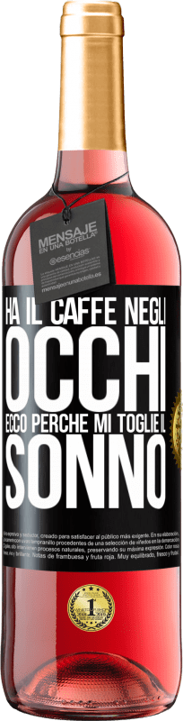 29,95 € | Vino rosato Edizione ROSÉ Ha il caffè negli occhi, ecco perché mi toglie il sonno Etichetta Nera. Etichetta personalizzabile Vino giovane Raccogliere 2024 Tempranillo