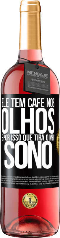 29,95 € | Vinho rosé Edição ROSÉ Ele tem café nos olhos, é por isso que tira o meu sono Etiqueta Preta. Etiqueta personalizável Vinho jovem Colheita 2024 Tempranillo