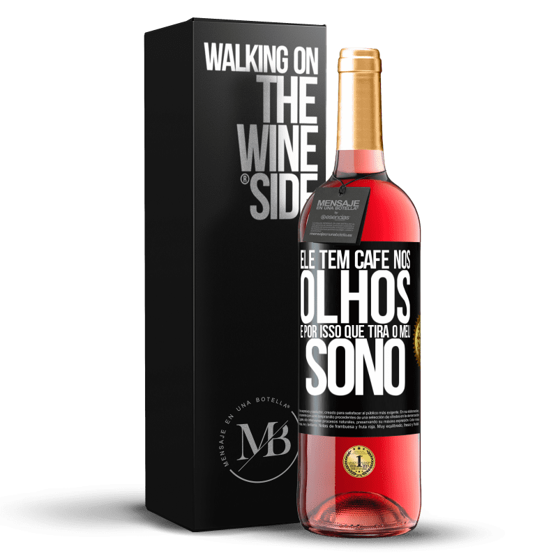 29,95 € Envio grátis | Vinho rosé Edição ROSÉ Ele tem café nos olhos, é por isso que tira o meu sono Etiqueta Preta. Etiqueta personalizável Vinho jovem Colheita 2024 Tempranillo