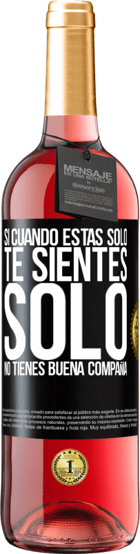 «Si cuando estás solo, te sientes solo, no tienes buena compañía» Edición ROSÉ
