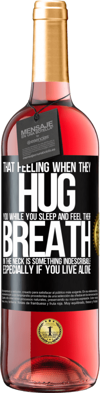 29,95 € | Rosé Wine ROSÉ Edition That feeling when they hug you while you sleep and feel their breath in the neck, is something indescribable. Especially if Black Label. Customizable label Young wine Harvest 2024 Tempranillo