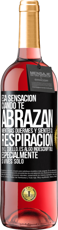 29,95 € | Vino Rosado Edición ROSÉ Esa sensación cuando te abrazan mientras duermes y sientes su respiración en el cuello, es algo indescriptible Etiqueta Negra. Etiqueta personalizable Vino joven Cosecha 2023 Tempranillo