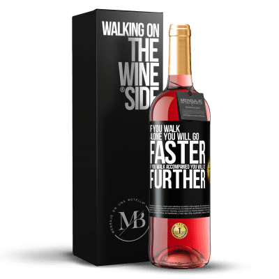 «If you walk alone, you will go faster. If you walk accompanied, you will go further» ROSÉ Edition