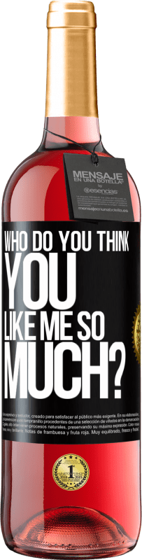 29,95 € | Rosé Wine ROSÉ Edition who do you think you like me so much? Black Label. Customizable label Young wine Harvest 2024 Tempranillo