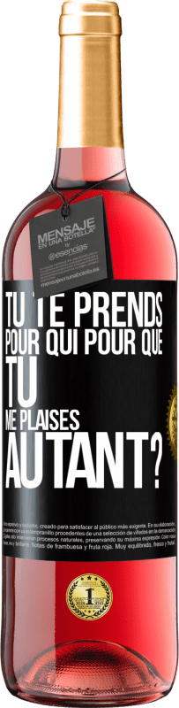 29,95 € Envoi gratuit | Vin rosé Édition ROSÉ Tu te prends pour qui pour que tu me plaises autant? Étiquette Noire. Étiquette personnalisable Vin jeune Récolte 2025 Tempranillo