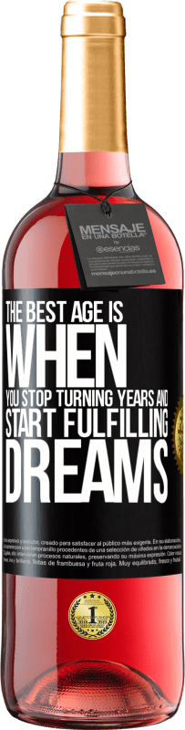 «The best age is when you stop turning years and start fulfilling dreams» ROSÉ Edition