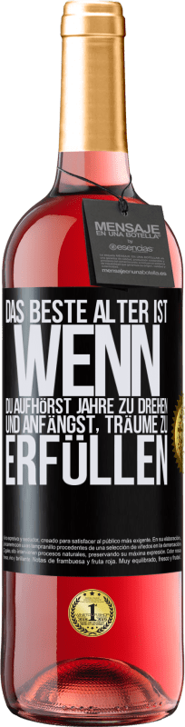 29,95 € | Roséwein ROSÉ Ausgabe Das beste Alter ist, wenn du aufhörst, Jahre zu drehen und anfängst, Träume zu erfüllen Schwarzes Etikett. Anpassbares Etikett Junger Wein Ernte 2024 Tempranillo