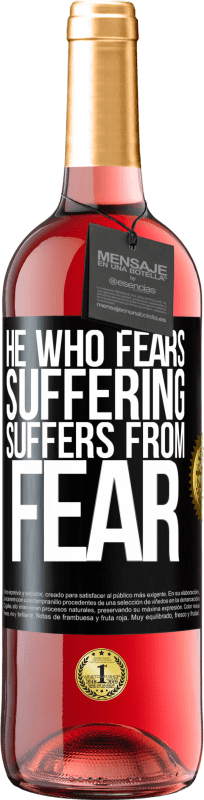«He who fears suffering, suffers from fear» ROSÉ Edition