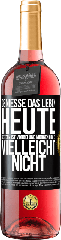 29,95 € Kostenloser Versand | Roséwein ROSÉ Ausgabe Genieße das Leben heute, gestern ist vorbei und morgen gibt es vielleicht nicht Schwarzes Etikett. Anpassbares Etikett Junger Wein Ernte 2025 Tempranillo