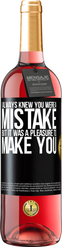 29,95 € | Rosé Wine ROSÉ Edition I always knew you were a mistake, but it was a pleasure to make you Black Label. Customizable label Young wine Harvest 2023 Tempranillo