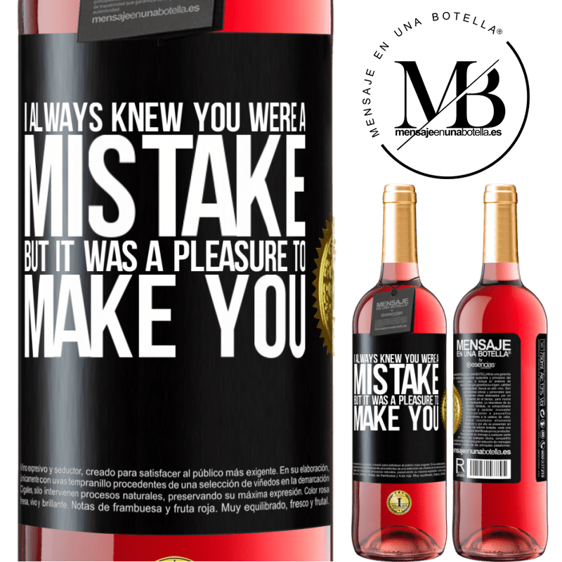 29,95 € Free Shipping | Rosé Wine ROSÉ Edition I always knew you were a mistake, but it was a pleasure to make you Black Label. Customizable label Young wine Harvest 2021 Tempranillo