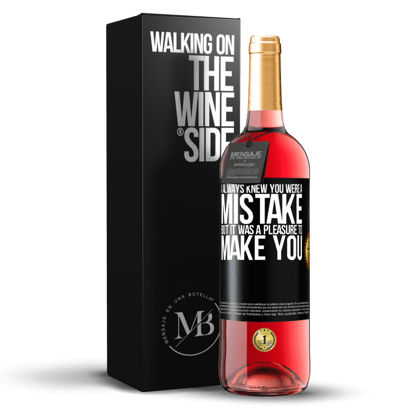 29,95 € Free Shipping | Rosé Wine ROSÉ Edition I always knew you were a mistake, but it was a pleasure to make you Black Label. Customizable label Young wine Harvest 2023 Tempranillo