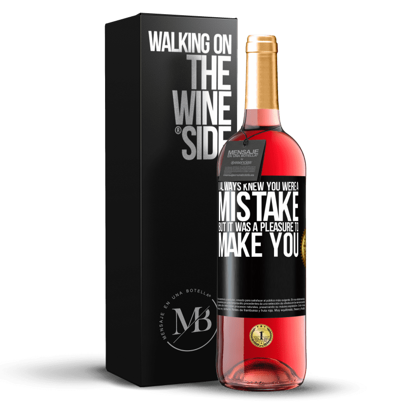 29,95 € Free Shipping | Rosé Wine ROSÉ Edition I always knew you were a mistake, but it was a pleasure to make you Black Label. Customizable label Young wine Harvest 2025 Tempranillo