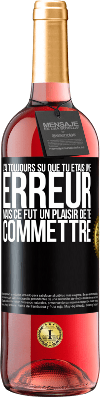 29,95 € Envoi gratuit | Vin rosé Édition ROSÉ J'ai toujours su que tu étais une erreur mais ce fut un plaisir de te commettre Étiquette Noire. Étiquette personnalisable Vin jeune Récolte 2025 Tempranillo