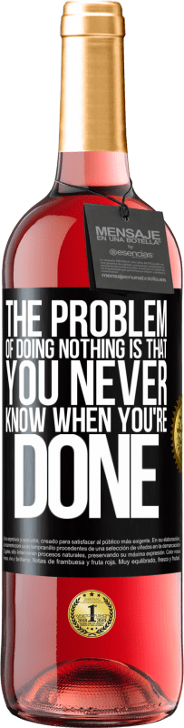 29,95 € | Rosé Wine ROSÉ Edition The problem of doing nothing is that you never know when you're done Black Label. Customizable label Young wine Harvest 2023 Tempranillo