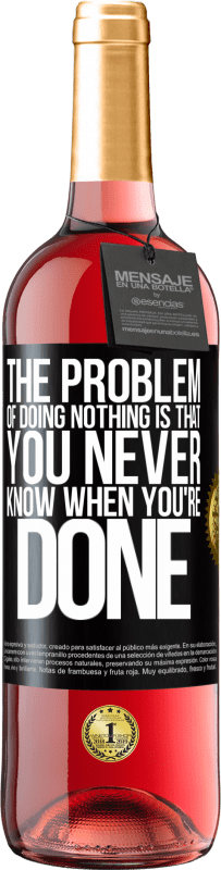 29,95 € | Rosé Wine ROSÉ Edition The problem of doing nothing is that you never know when you're done Black Label. Customizable label Young wine Harvest 2024 Tempranillo