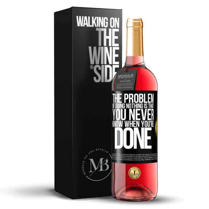 29,95 € Free Shipping | Rosé Wine ROSÉ Edition The problem of doing nothing is that you never know when you're done Black Label. Customizable label Young wine Harvest 2024 Tempranillo