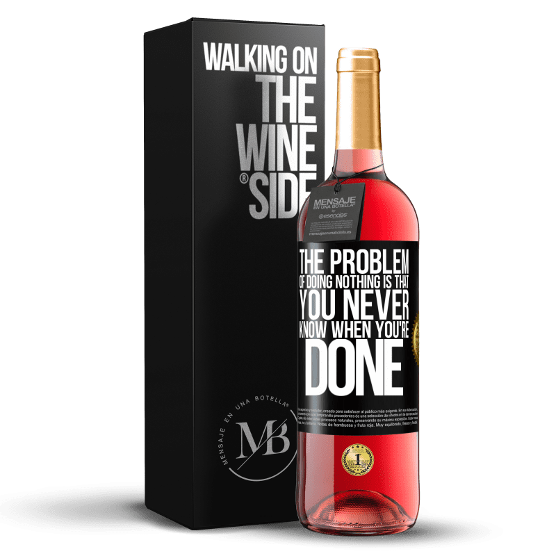 29,95 € Бесплатная доставка | Розовое вино Издание ROSÉ Проблема бездействия в том, что вы никогда не знаете, когда закончите Черная метка. Настраиваемая этикетка Молодое вино Урожай 2025 Tempranillo