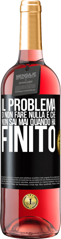 29,95 € | Vino rosato Edizione ROSÉ Il problema di non fare nulla è che non sai mai quando hai finito Etichetta Nera. Etichetta personalizzabile Vino giovane Raccogliere 2024 Tempranillo