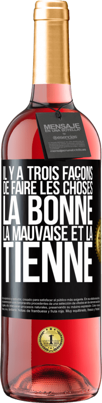 29,95 € | Vin rosé Édition ROSÉ Il y a trois façons de faire les choses: la bonne, la mauvaise et la tienne Étiquette Noire. Étiquette personnalisable Vin jeune Récolte 2024 Tempranillo