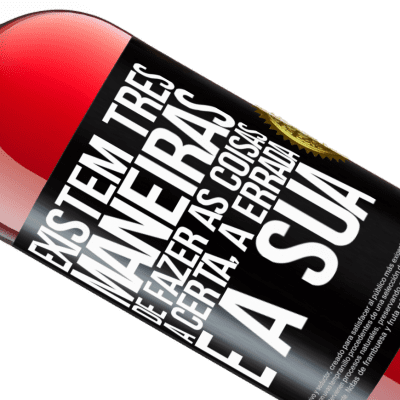 Expressões Únicas e Pessoais. «Existem três maneiras de fazer as coisas: a certa, a errada e a sua» Edição ROSÉ