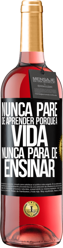 29,95 € | Vinho rosé Edição ROSÉ Nunca pare de aprender porque a vida nunca para de ensinar Etiqueta Preta. Etiqueta personalizável Vinho jovem Colheita 2024 Tempranillo