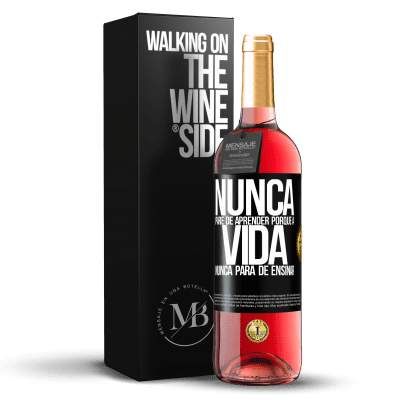 «Nunca pare de aprender porque a vida nunca para de ensinar» Edição ROSÉ