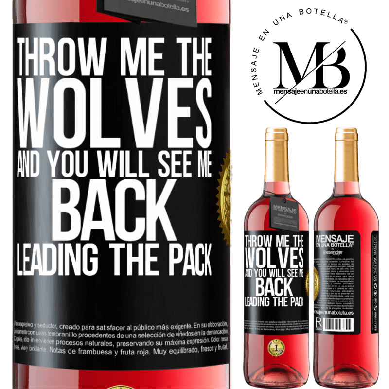 29,95 € Free Shipping | Rosé Wine ROSÉ Edition Throw me the wolves and you will see me back leading the pack Black Label. Customizable label Young wine Harvest 2021 Tempranillo