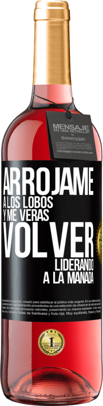 29,95 € | Vino Rosado Edición ROSÉ Arrójame a los lobos y me verás volver liderando a la manada Etiqueta Negra. Etiqueta personalizable Vino joven Cosecha 2025 Tempranillo