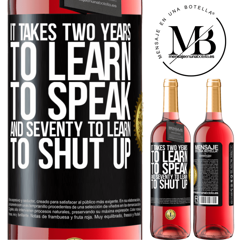 29,95 € Free Shipping | Rosé Wine ROSÉ Edition It takes two years to learn to speak, and seventy to learn to shut up Black Label. Customizable label Young wine Harvest 2022 Tempranillo