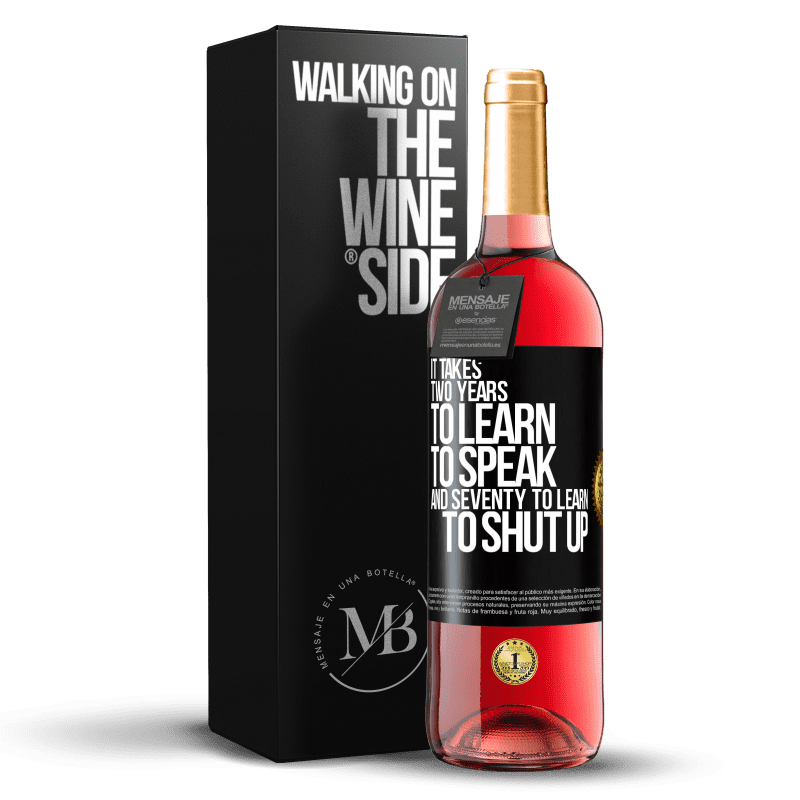 29,95 € Free Shipping | Rosé Wine ROSÉ Edition It takes two years to learn to speak, and seventy to learn to shut up Black Label. Customizable label Young wine Harvest 2021 Tempranillo