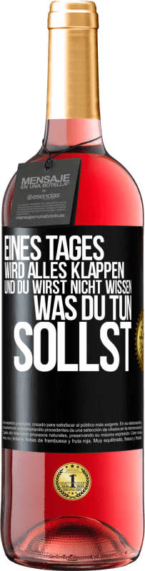 29,95 € | Roséwein ROSÉ Ausgabe Eines Tages wird alles klappen und du wirst nicht wissen, was du tun sollst Schwarzes Etikett. Anpassbares Etikett Junger Wein Ernte 2023 Tempranillo