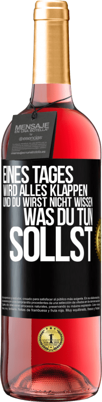 29,95 € | Roséwein ROSÉ Ausgabe Eines Tages wird alles klappen und du wirst nicht wissen, was du tun sollst Schwarzes Etikett. Anpassbares Etikett Junger Wein Ernte 2025 Tempranillo