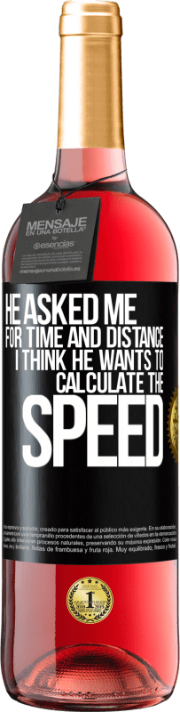 29,95 € | Rosé Wine ROSÉ Edition He asked me for time and distance. I think he wants to calculate the speed Black Label. Customizable label Young wine Harvest 2023 Tempranillo