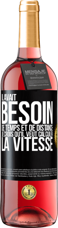 29,95 € Envoi gratuit | Vin rosé Édition ROSÉ Il avait besoin de temps et de distance. Je crois qu'il veut calculer la vitesse Étiquette Noire. Étiquette personnalisable Vin jeune Récolte 2025 Tempranillo