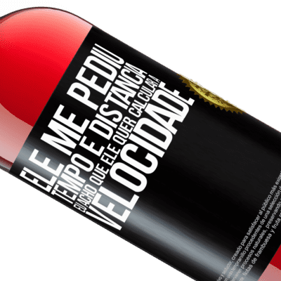 Expressões Únicas e Pessoais. «Ele me pediu tempo e distância. Eu acho que ele quer calcular a velocidade» Edição ROSÉ