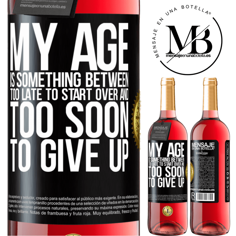 29,95 € Free Shipping | Rosé Wine ROSÉ Edition My age is something between ... Too late to start over and ... too soon to give up Black Label. Customizable label Young wine Harvest 2021 Tempranillo