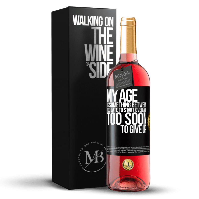 29,95 € Free Shipping | Rosé Wine ROSÉ Edition My age is something between ... Too late to start over and ... too soon to give up Black Label. Customizable label Young wine Harvest 2023 Tempranillo