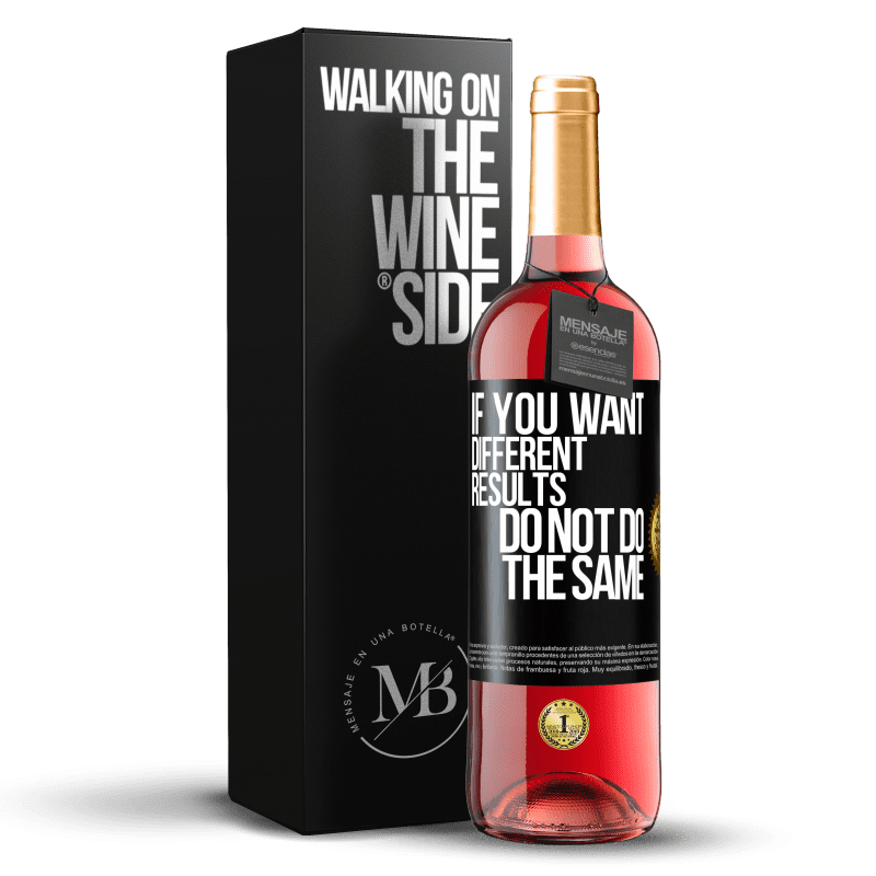 29,95 € Free Shipping | Rosé Wine ROSÉ Edition If you want different results, do not do the same Black Label. Customizable label Young wine Harvest 2021 Tempranillo