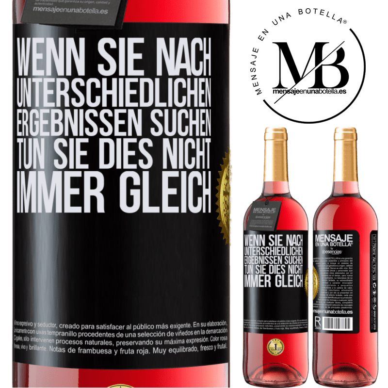 29,95 € Kostenloser Versand | Roséwein ROSÉ Ausgabe Wenn du unterschiedliche Ergebnisse erzielen willst, tu nicht immer das Gleiche Schwarzes Etikett. Anpassbares Etikett Junger Wein Ernte 2024 Tempranillo