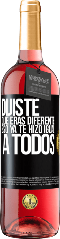 29,95 € | Vino Rosado Edición ROSÉ Dijiste que eras diferente, eso ya te hizo igual a todos Etiqueta Negra. Etiqueta personalizable Vino joven Cosecha 2024 Tempranillo