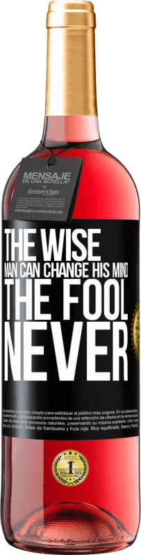 «The wise man can change his mind. The fool, never» ROSÉ Edition