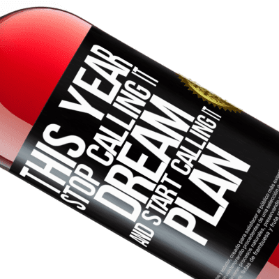 Unique & Personal Expressions. «This year stop calling it dream and start calling it plan» ROSÉ Edition