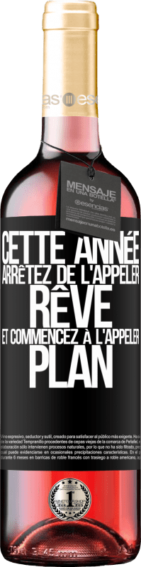 29,95 € | Vin rosé Édition ROSÉ Cette année arrêtez de l'appeler rêve et commencez à l'appeler plan Étiquette Noire. Étiquette personnalisable Vin jeune Récolte 2024 Tempranillo