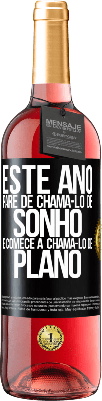 «Este ano, pare de chamá-lo de sonho e comece a chamá-lo de plano» Edição ROSÉ