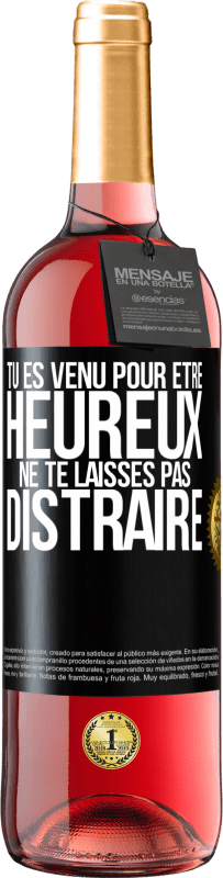 29,95 € | Vin rosé Édition ROSÉ Tu es venu pour être heureux. Ne te laisses pas distraire Étiquette Noire. Étiquette personnalisable Vin jeune Récolte 2024 Tempranillo