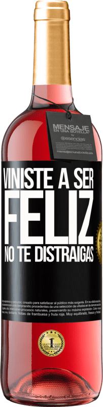«Viniste a ser feliz. No te distraigas» Edición ROSÉ