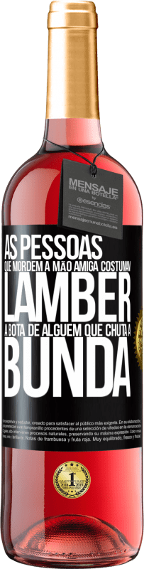 29,95 € | Vinho rosé Edição ROSÉ As pessoas que mordem a mão amiga costumam lamber a bota de alguém que chuta a bunda Etiqueta Preta. Etiqueta personalizável Vinho jovem Colheita 2024 Tempranillo